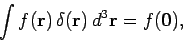 \begin{displaymath}
\int f({\bf r})  \delta({\bf r}) d^3{\bf r} =f({\bf0}),
\end{displaymath}