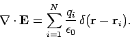 \begin{displaymath}
\nabla\cdot {\bf E} = \sum_{i=1}^N
\frac{q_i}{\epsilon_0}  \delta({\bf r} - {\bf r}_i).
\end{displaymath}