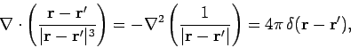 \begin{displaymath}
\nabla\cdot\left(\frac{{\bf r} - {\bf r}'}{\vert{\bf r} - {\...
...f r} - {\bf r}'\vert}\right)= 4\pi \delta({\bf r}
-{\bf r}'),
\end{displaymath}