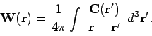\begin{displaymath}
{\bf W} ({\bf r})= \frac{1}{4\pi } \int\frac{{\bf C}({\bf r'})}
{\vert{\bf r} - {\bf r'}\vert} d^3{\bf r'}.
\end{displaymath}