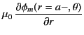 $\displaystyle \mu_0\,\frac{\partial\phi_m(r=a-,\theta)}{\partial r}$