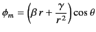 $\displaystyle \phi_m = \left(\beta\, r + \frac{\gamma}{r^{\,2}}\right) \cos\theta$