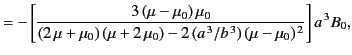 $\displaystyle = - \left[ \frac{3\,(\mu-\mu_0)\,\mu_0} {(2\,\mu+\mu_0)\,(\mu+2\,\mu_0) - 2\,(a^{\,3}/b^{\,3})\,(\mu-\mu_0)^{\,2}}\right] a^{\,3} B_0,$