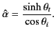 $\displaystyle \hat{\alpha} = \frac{\sinh\theta_t}{\cos\theta_i}.$