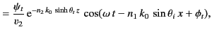 $\displaystyle = \frac{\psi_t}{v_2}\,{\rm e}^{-n_2\,k_0\,\sinh\theta_t\,z}\,\cos(\omega\,t-n_1\,k_0\,\sin\theta_i\,x+\phi_t),$