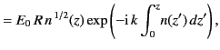 $\displaystyle = E_0\,R\,n^{\,1/2}(z) \exp\left(-{\rm i}\,k \int_0^z\! n(z')\,dz'\right),$