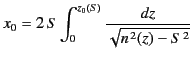 $\displaystyle x_0 = 2 \,S\int_0^{z_0(S)} \frac{dz}{\sqrt{n^{\,2}(z)-S^{\,2}} }$