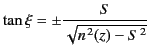 $\displaystyle \tan\xi =\pm \frac{S}{\sqrt{n^{\,2}(z)-S^{\,2}}}$