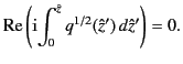 $\displaystyle {\rm Re} \left( {\rm i}\! \int_0^{\hat{z}} q^{1/2}(\hat{z}') \,d\hat{z}' \right) = 0.$