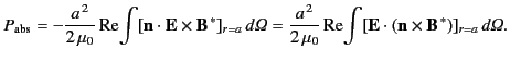 $\displaystyle P_{\rm abs}= -\frac{a^{\,2}}{2\,\mu_0} \,{\rm Re}\!\int[ {\bf n}\...
... Re}\!\int[{\bf E}\cdot ({\bf n}\times{\bf B}^{\,\ast})]_{r=a}\,d{\mit \Omega}.$