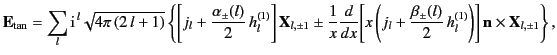 $\displaystyle {\bf E}_{\rm tan} = \sum_l {\rm i}^{\,l} \sqrt{4\pi\,(2\,l+1)} \l...
...a_\pm(l)}{2} \,h^{(1)}_l \right)\right] {\bf n}\times{\bf X}_{l,\pm 1}\right\},$