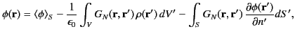 $\displaystyle \phi({\bf r}) = \langle\phi\rangle_S -\frac{1}{\epsilon_0} \int_V...
... -\int_S G_N({\bf r},{\bf r}')\,\frac{\partial\phi({\bf r}')}{\partial n'}d S',$