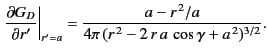 $\displaystyle \left.\frac{\partial G_D}{\partial r'}\right\vert _{r'=a}= \frac{a-r^{\,2}/a}{4\pi\,(r^{\,2}-2\,r\,a\,\cos\gamma+a^{\,2})^{3/2}}.$