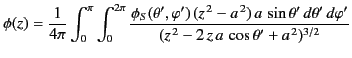 $\displaystyle \phi(z) = \frac{1}{4\pi}\int_0^\pi\int_0^{2\pi}\frac{\phi_S(\thet...
...\sin\theta'\,d\theta'\,d\varphi'}{(z^{\,2}-2\,z\,a\,\cos\theta'+a^{\,2})^{3/2}}$