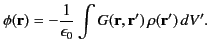 $\displaystyle \phi({\bf r})=-\frac{1}{\epsilon_0}\int G({\bf r},{\bf r}')\,\rho({\bf r}')\,dV'.$