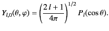 $\displaystyle Y_{l,0}(\theta,\varphi) = \left(\frac{2\,l+1}{4\pi}\right)^{1/2} P_l(\cos\theta).$