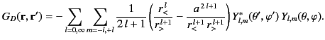 $\displaystyle G_D({\bf r},{\bf r}') =-\sum_{l=0,\infty}\sum_{m=-l,+l}\frac{1}{2...
...1}\,r_>^{\,l+1}}\right)Y_{l,m}^\ast(\theta',\varphi')\,Y_{l,m}(\theta,\varphi).$