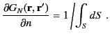 $\displaystyle \frac{\partial G_N({\bf r},{\bf r}')}{\partial n} = 1\left/\int_S dS\right..$