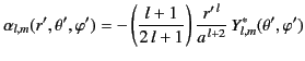 $\displaystyle \alpha_{l,m}(r',\theta',\varphi') = - \left(\frac{l+1}{2\,l+1}\right)\frac{r'^{\,l}}{a^{\,l+2}}\,Y_{l,m}^\ast(\theta',\varphi')$