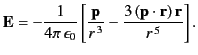 $\displaystyle {\bf E} = -\frac{1}{4\pi\,\epsilon_0}\left[\frac{\bf p}{r^{\,3}} - \frac{3\,({\bf p}\cdot{\bf r})\,{\bf r}}{r^{\,5}}\right].$