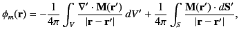 $\displaystyle \phi_m({\bf r})= - \frac{1}{4\pi}\int_V\frac{\nabla'\cdot{\bf M}(...
...i}\int_S \frac{{\bf M}({\bf r}')\cdot d{\bf S}'}{\vert{\bf r} - {\bf r}'\vert},$