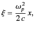 $\displaystyle \xi = \frac{\omega_p^{\,2}}{2\,c}\, x,$