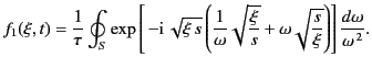 $\displaystyle f_1(\xi,t) = \frac{1}{\tau} \oint_S \exp\left[\,-{\rm i}\, \sqrt{...
...xi}{s}}+\omega \sqrt{\frac{s}{\xi}}\right)\right] \frac{d\omega}{\omega^{\,2}}.$