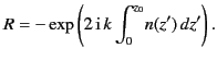 $\displaystyle R = -\exp\left(2\,{\rm i} \,k\int_0^{z_0}\! n(z')\,dz'\right).$