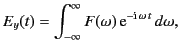 $\displaystyle E_y(t) = \int_{-\infty}^{\infty} F(\omega)\,{\rm e}^{-{\rm i} \, \omega \,t}\,d\omega,$