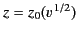 $ z=z_0(v^{\,1/2})$