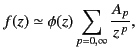 $\displaystyle f(z) \simeq \phi(z) \sum_{p=0,\infty} \frac{A_p}{z^{\,p}},$