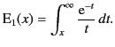 $\displaystyle {\rm E}_1(x) = \int_x^\infty \frac{{\rm e}^{-t}}{t}\,dt.$