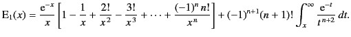 $\displaystyle {\rm E}_1(x) = \frac{{\rm e}^{-x}}{x}\left[ 1-\frac{1}{x} + \frac...
...\,n}}\right] +(-1)^{n+1}(n+1)!\int_x^\infty \frac{{\rm e}^{-t}}{t^{\,n+2}}\,dt.$