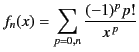 $\displaystyle f_n(x) = \sum_{p=0,n}\frac{(-1)^p p!}{x^{\,p}}$