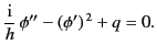 $\displaystyle \frac{\rm i}{h} \,\phi'' - (\phi')^{\,2} + q = 0.$