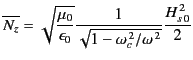 $\displaystyle \overline{N_z} = \sqrt{\frac{\mu_0}{\epsilon_0}} \frac{1}{\sqrt{1-\omega_c^{\,2}/\omega^{\,2}}}\frac{H_{s\,0}^{\,2}}{2}$