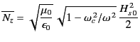 $\displaystyle \overline{N_z} = \sqrt{\frac{\mu_0}{\epsilon_0}}\, \sqrt{1-\omega_c^{\,2}/\omega^{\,2}}\,\frac{H_{s\,0}^{\,2}}{2}$