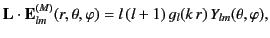 $\displaystyle {\bf L}\cdot{\bf E}_{lm}^{(M)} (r,\theta,\varphi) =l\,(l+1)\, g_l(k\,r) \,Y_{lm}(\theta,\varphi),$