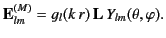 $\displaystyle {\bf E}_{lm}^{(M)} = g_l(k\,r)\,{\bf L}\, Y_{lm}(\theta,\varphi).$