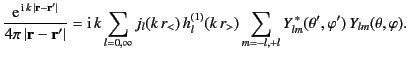 $\displaystyle \frac{{\rm e}^{\,{\rm i}\,k\,\vert{\bf r} -\bf {r}'\vert}} {4\pi ...
...,r_>)\sum_{m=-l,+l} Y_{lm}^{\,\ast}(\theta',\varphi') \,Y_{lm}(\theta,\varphi).$