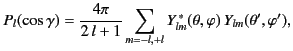 $\displaystyle P_l(\cos\gamma) = \frac{4\pi}{2\,l+1} \sum_{m=-l,+l}Y_{lm}^{\,\ast} (\theta,\varphi) \,Y_{lm}(\theta',\varphi'),$