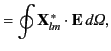 $\displaystyle = \oint {\bf X}_{lm}^{\,\ast}\cdot{\bf E}\,d {\mit \Omega},$