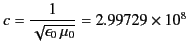 $\displaystyle c = \frac{1}{\sqrt{\epsilon_0 \,\mu_0}}=2.99729\times 10^8\,\,$