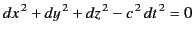 $\displaystyle dx^{\,2} + dy^{\,2} + dz^{\,2} -c^{\,2}\, dt^{\,2} = 0$