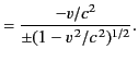$\displaystyle = \frac{- v/c^2}{\pm(1-v^{\,2}/c^{\,2})^{1/2}}.$