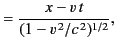 $\displaystyle = \frac{x-v\,t}{(1-v^{\,2}/c^{\,2})^{1/2}},$