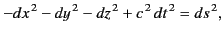 $\displaystyle -dx^{\,2} -dy^{\,2}-dz^{\,2} +c^{\,2}\, dt^{\,2} =ds^{\,2},$