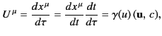 $\displaystyle U^{\,\mu} = \frac{dx^{\,\mu}}{d\tau} = \frac{dx^{\,\mu}}{dt}\frac{dt}{d\tau} = \gamma(u) \,({\bf u},\, c),$