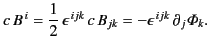$\displaystyle c\,B^{\,i} = \frac{1}{2}\,\epsilon^{\,ijk} \,c\,B_{jk} = -\epsilon^{\,ijk}\,\partial_j {\mit \Phi}_k.$