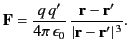 $\displaystyle {\bf F} = \frac{q\,q'}{4\pi\,\epsilon_0} \,\frac{{\bf r}-{\bf r}'}{\vert{\bf r}-{\bf r}'\vert^{\,3}}.$